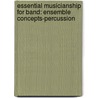 Essential Musicianship For Band: Ensemble Concepts-Percussion door John Benzer