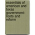 Essentials of American and Texas Government: Roots and Reform