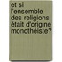Et si l'ensemble des religions était d'origine monothéiste?