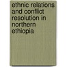 Ethnic Relations and Conflict Resolution in Northern Ethiopia by Temesgen Fentaw