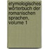 Etymologisches Wörterbuch Der Romanischen Sprachen, Volume 1