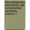 Etymologisches Wörterbuch Der Romanischen Sprachen, Volume 1 by Friedrich Diez