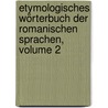 Etymologisches Wörterbuch Der Romanischen Sprachen, Volume 2 by Friedrich Diez