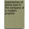 Experiences of Divine Love in the Company of a Modern Prophet door Jon Uan