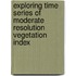 Exploring time series of moderate resolution vegetation index