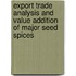 Export Trade Analysis and Value Addition of Major Seed Spices