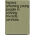 Factors Affecting Young People In Utilizing Hiv/aids Services