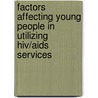 Factors Affecting Young People In Utilizing Hiv/aids Services by Agaba Edgar
