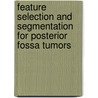 Feature Selection and Segmentation for Posterior fossa tumors by Shaheen Ahmed