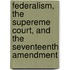 Federalism, the Supereme Court, and the Seventeenth Amendment