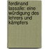 Ferdinand Lassalle: Eine Würdigung Des Lehrers Und Kämpfers