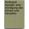 Ferdinand Lassalle: Eine Würdigung Des Lehrers Und Kämpfers by Eduard Bernstein