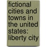 Fictional Cities and Towns in the United States: Liberty City by Books Llc