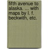 Fifth Avenue to Alaska. ... With maps by L. F. Beckwith, etc. by Edward Pierrepont