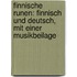 Finnische Runen: Finnisch und Deutsch, mit einer Musikbeilage