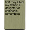 First They Killed My Father: A Daughter Of Cambodia Remembers door Loung Ung