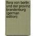 Flora Von Berlin Und Der Provinz Brandenburg (German Edition)