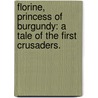 Florine, Princess of Burgundy: a tale of the first Crusaders. by William Bernard Maccabe