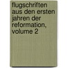 Flugschriften Aus Den Ersten Jahren Der Reformation, Volume 2 by Otto Clemen