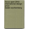 Focus Open 2012: International Design Prize Baden-Wurttemberg door Design Center Stuttgart