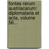 Fontes Rerum Austriacarum: Diplomataria Et Acta, Volume 56... by Österreichische Akademie Der Wissenschaften. Historische Kommission