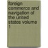 Foreign Commerce and Navigation of the United States Volume 1