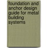 Foundation and Anchor Design Guide for Metal Building Systems door Alexander Newman