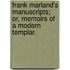 Frank Marland's Manuscripts; or, Memoirs of a modern Templar.
