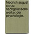 Friedrich August Carus: Nachgelassene Werke: Der Psychologie.