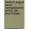 Friedrich August Carus: Nachgelassene Werke: Der Psychologie. door Friedrich August Carus