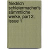 Friedrich Schleiermacher's Sämmtliche Werke, Part 2, Issue 1 door Friedrich Schleiermacher