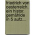 Friedrich Von Oesterreich. Ein Histor. Gemählde In 5 Aufz...