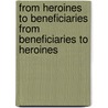 From Heroines to Beneficiaries from Beneficiaries to Heroines door Schenk Sandberg Sanbergen