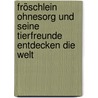 Fröschlein Ohnesorg und seine Tierfreunde entdecken die Welt by Brunhilde Schnellert-Krone