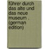 Führer Durch Das Alte Und Das Neue Museum . (German Edition)