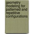 Geometry Modeling For Patterned And Repetitive Configurations