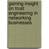 Gaining Insight on Trust Engineering in Networking Businesses door Simon Samwel Msanjila