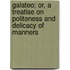 Galateo; Or, A Treatise On Politeness And Delicacy Of Manners