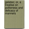 Galateo; Or, A Treatise On Politeness And Delicacy Of Manners door Giovanni Della Casa