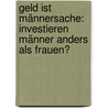 Geld ist Männersache: Investieren Männer anders als Frauen? door Andreas Furst