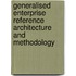Generalised Enterprise Reference Architecture And Methodology