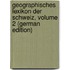 Geographisches Lexikon Der Schweiz, Volume 2 (German Edition)