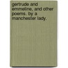 Gertrude and Emmeline, and other poems. By a Manchester Lady. door Onbekend