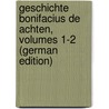 Geschichte Bonifacius De Achten, Volumes 1-2 (German Edition) door Karl August Druman Wilhelm