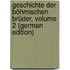 Geschichte Der Böhmischen Brüder, Volume 2 (German Edition)