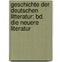 Geschichte Der Deutschen Litteratur: Bd. Die Neuere Literatur