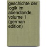 Geschichte Der Logik Im Abendlande, Volume 1 (German Edition) door Prantl Carl