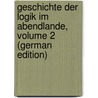 Geschichte Der Logik Im Abendlande, Volume 2 (German Edition) door Prantl Carl