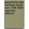Geschichte Des Cantons Zürich Von 1794-1830 (German Edition) door Jakob Leuthy Johann
