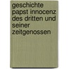 Geschichte Papst Innocenz Des Dritten Und Seiner Zeitgenossen door Friedrich Von Hurter